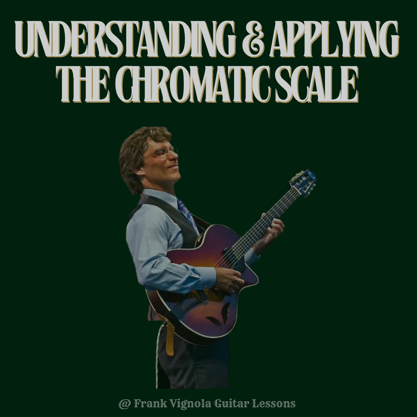 Understanding & Applying the Chromatic Scale